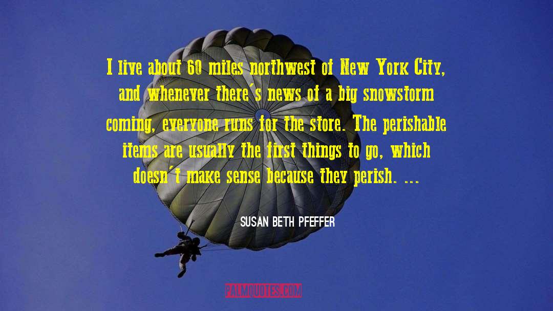 Susan Beth Pfeffer Quotes: I live about 60 miles