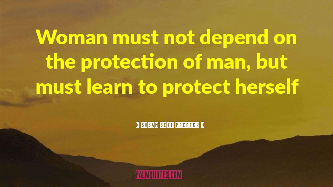 Susan Beth Pfeffer Quotes: Woman must not depend on