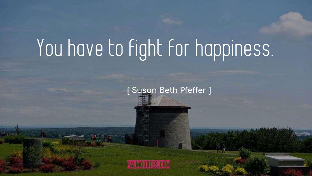 Susan Beth Pfeffer Quotes: You have to fight for