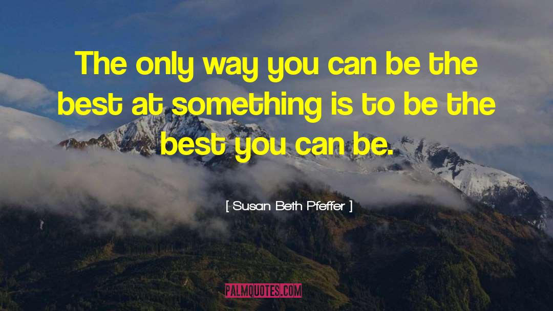 Susan Beth Pfeffer Quotes: The only way you can