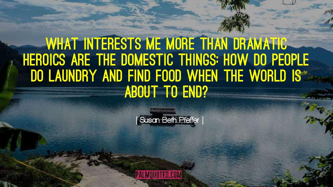 Susan Beth Pfeffer Quotes: What interests me more than