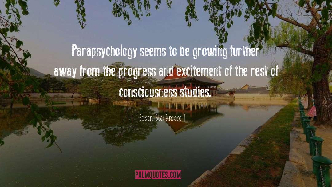 Susan Blackmore Quotes: Parapsychology seems to be growing