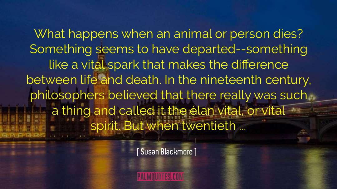 Susan Blackmore Quotes: What happens when an animal