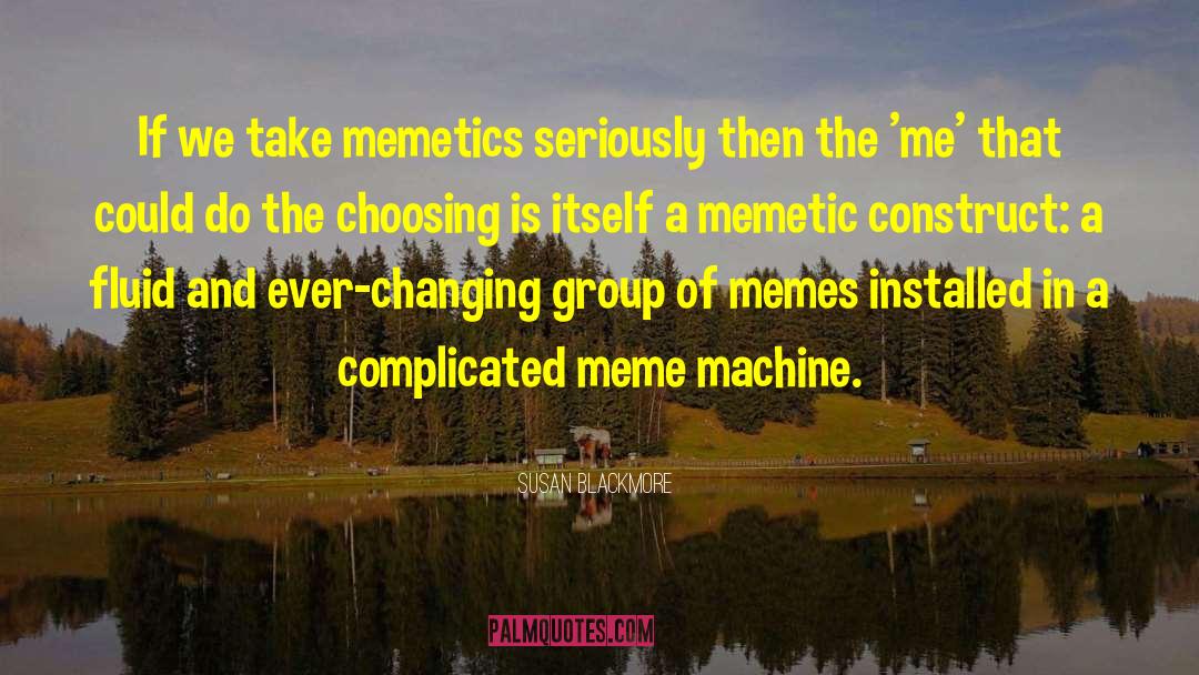 Susan Blackmore Quotes: If we take memetics seriously