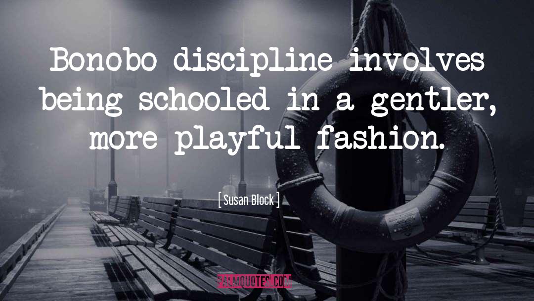 Susan Block Quotes: Bonobo discipline involves being schooled