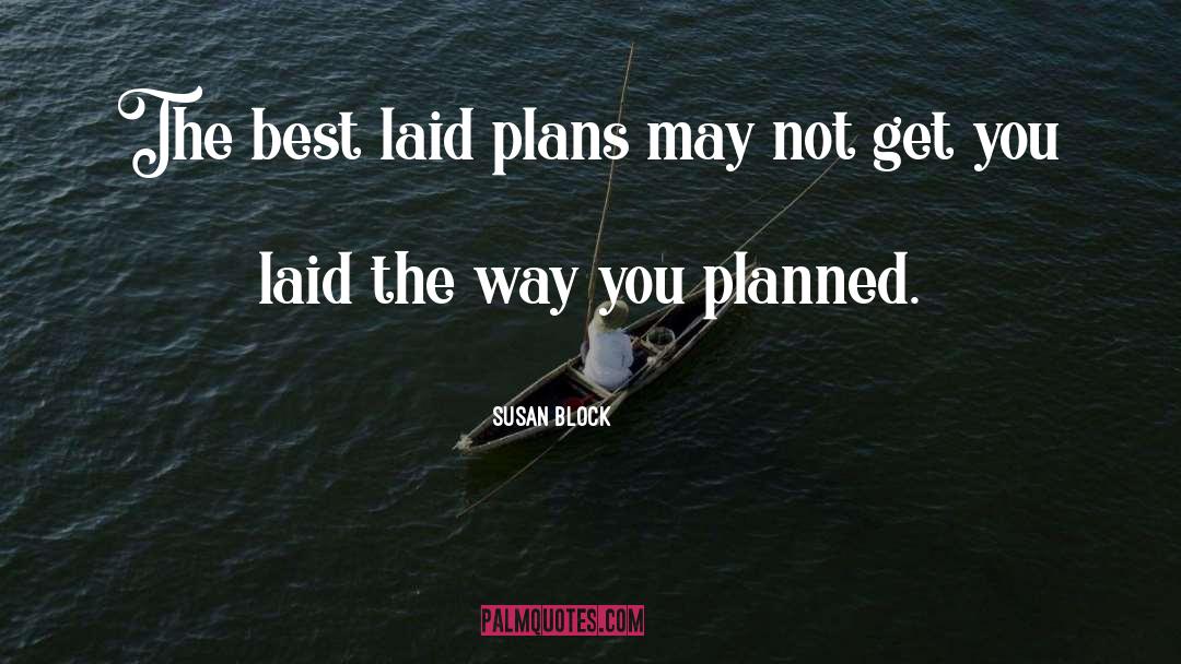 Susan Block Quotes: The best laid plans may