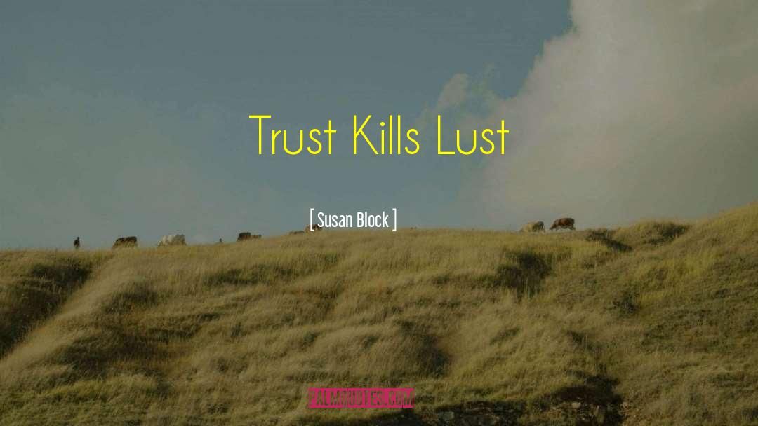Susan Block Quotes: Trust Kills Lust