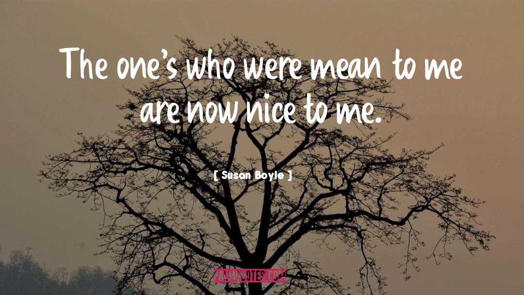 Susan Boyle Quotes: The one's who were mean
