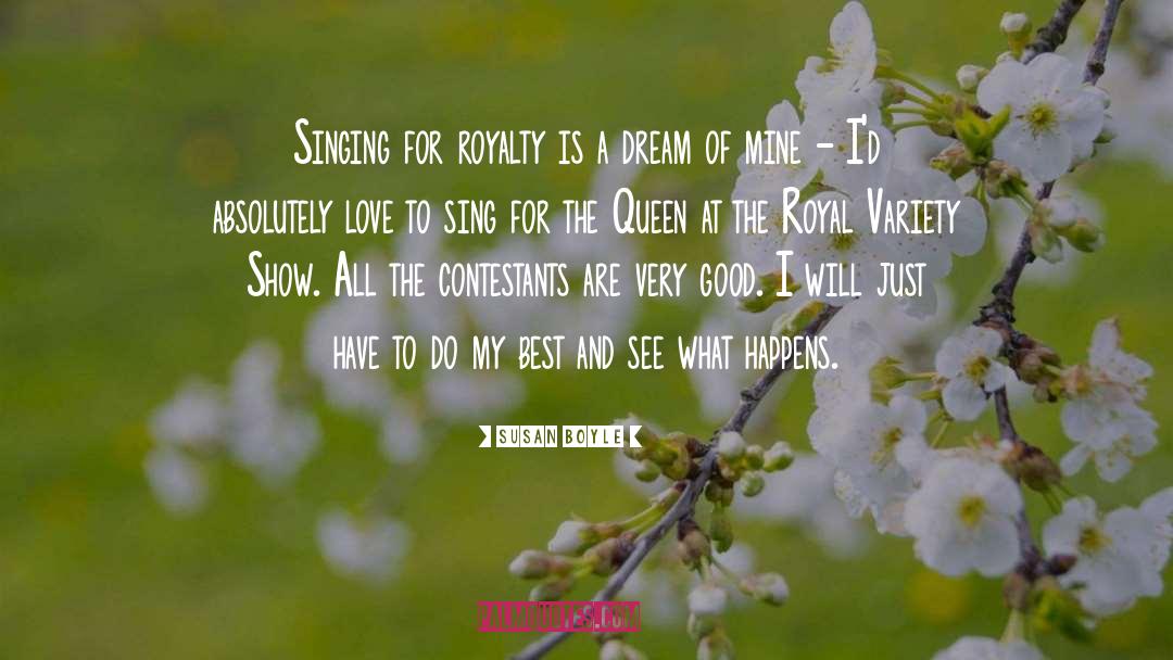 Susan Boyle Quotes: Singing for royalty is a