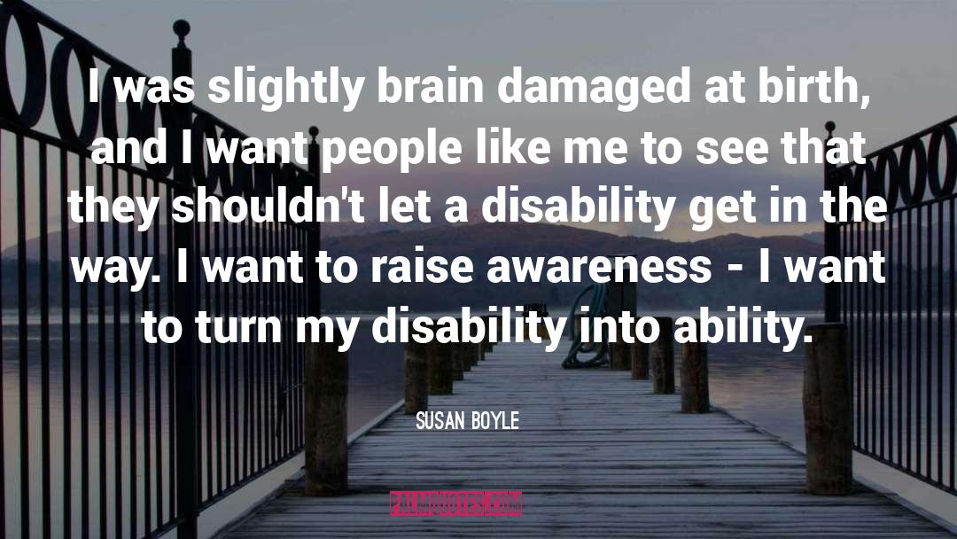 Susan Boyle Quotes: I was slightly brain damaged