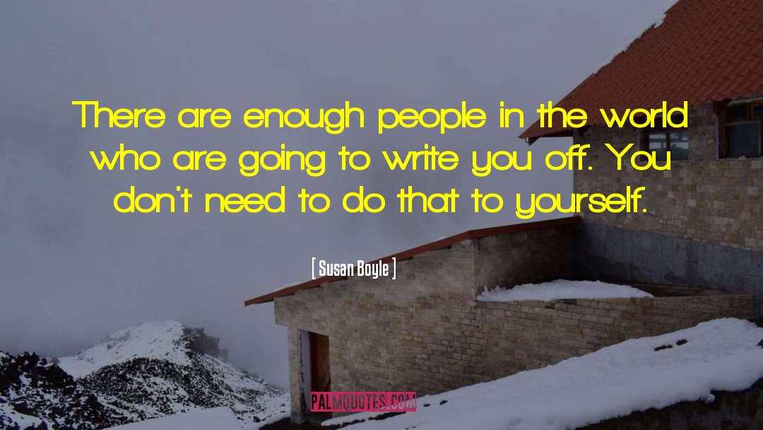 Susan Boyle Quotes: There are enough people in