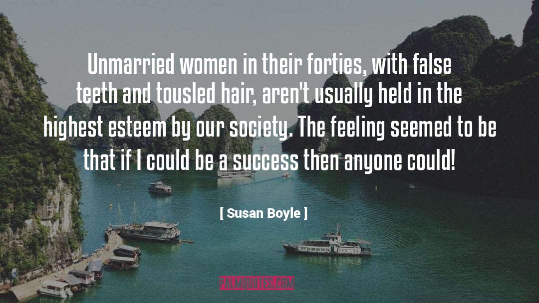 Susan Boyle Quotes: Unmarried women in their forties,