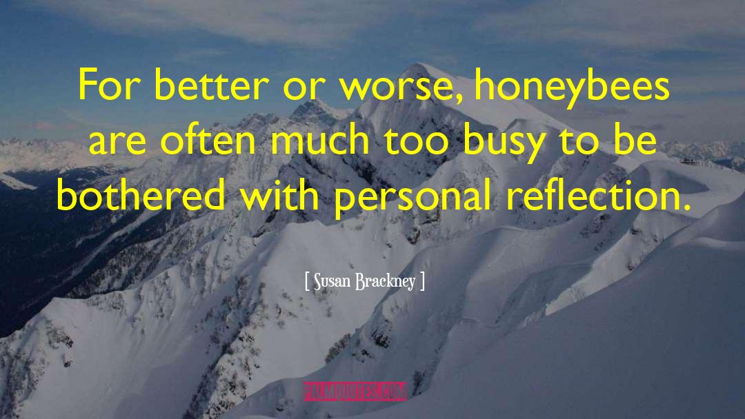 Susan Brackney Quotes: For better or worse, honeybees