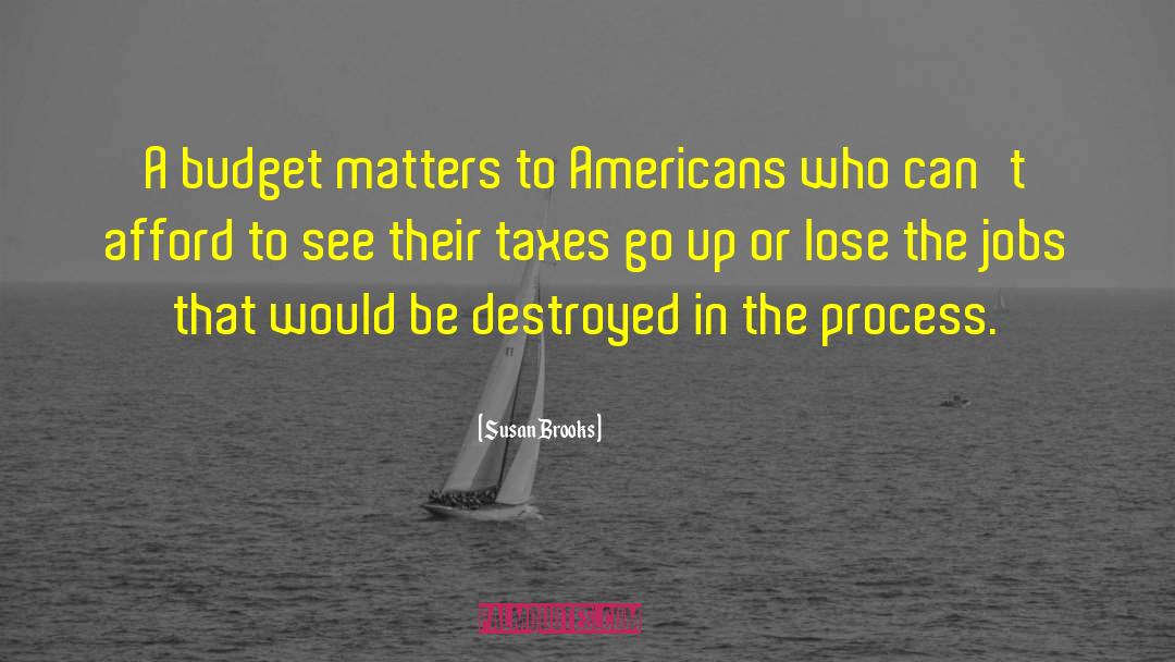 Susan Brooks Quotes: A budget matters to Americans