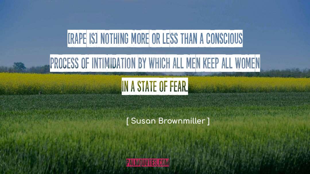 Susan Brownmiller Quotes: [Rape is] nothing more or