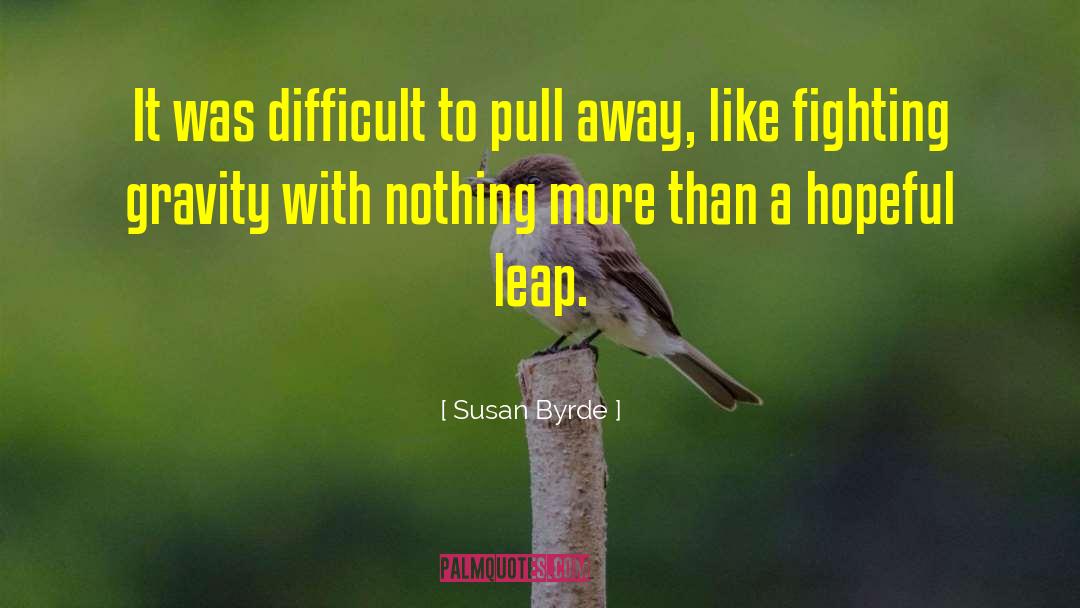 Susan Byrde Quotes: It was difficult to pull
