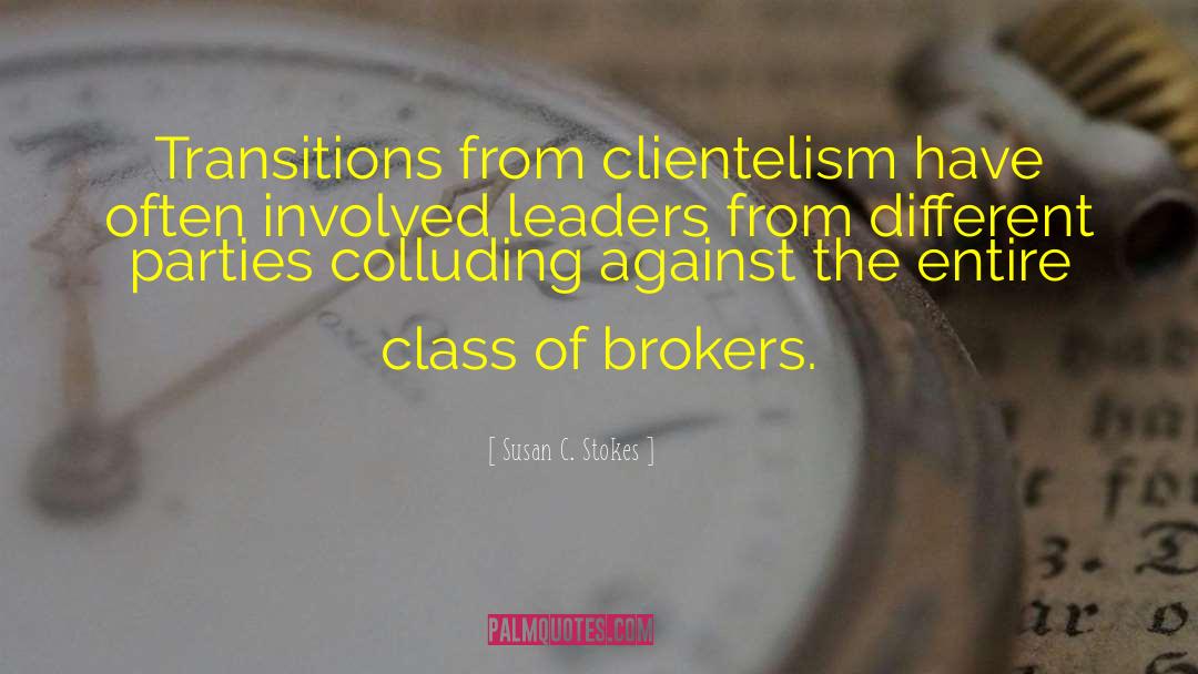 Susan C. Stokes Quotes: Transitions from clientelism have often