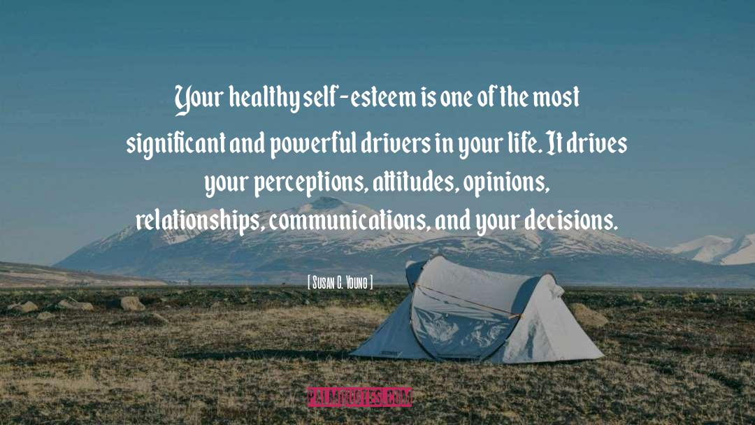 Susan C. Young Quotes: Your healthy self-esteem is one