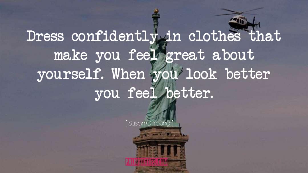 Susan C. Young Quotes: Dress confidently in clothes that
