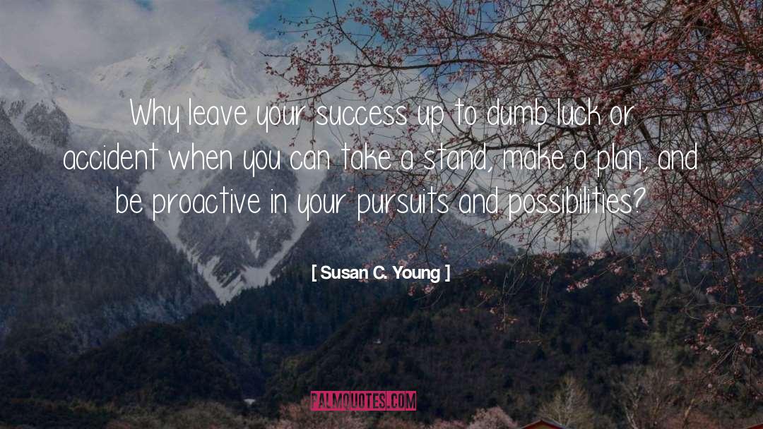 Susan C. Young Quotes: Why leave your success up