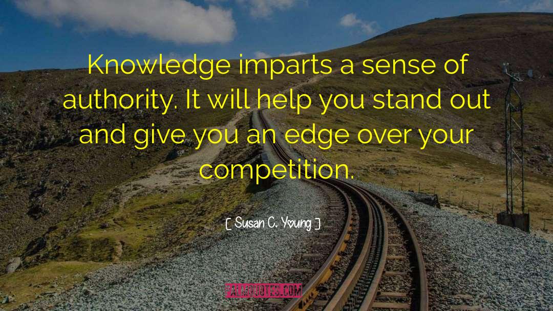 Susan C. Young Quotes: Knowledge imparts a sense of