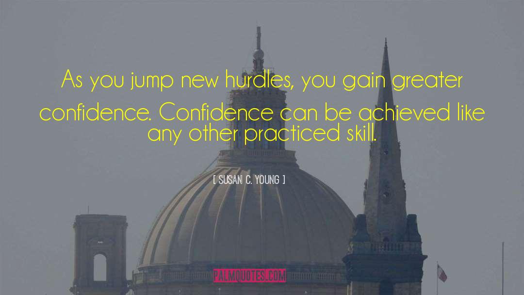 Susan C. Young Quotes: As you jump new hurdles,