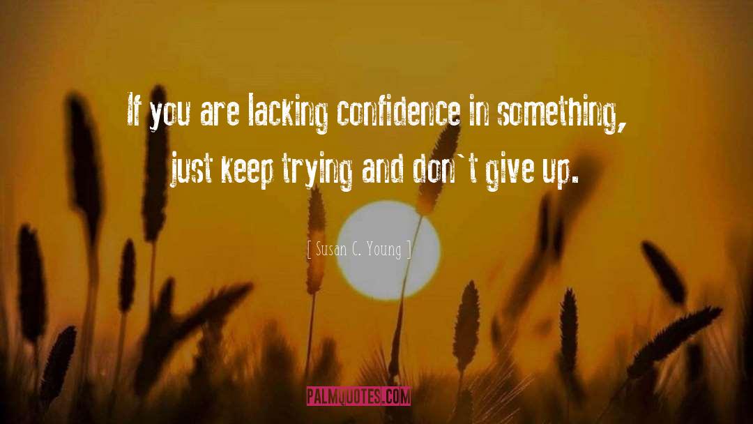 Susan C. Young Quotes: If you are lacking confidence