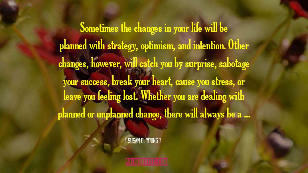 Susan C. Young Quotes: Sometimes the changes in your