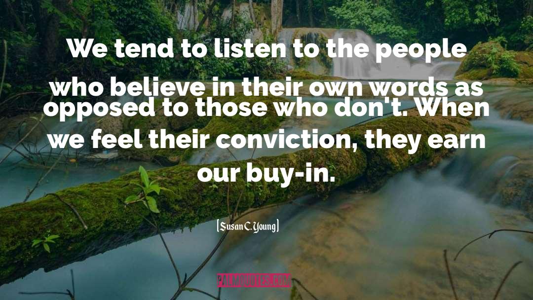 Susan C. Young Quotes: We tend to listen to