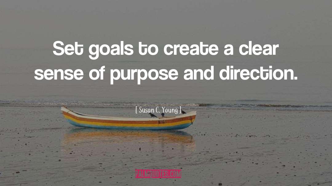 Susan C. Young Quotes: Set goals to create a