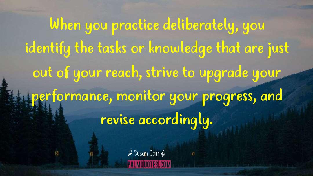 Susan Cain Quotes: When you practice deliberately, you