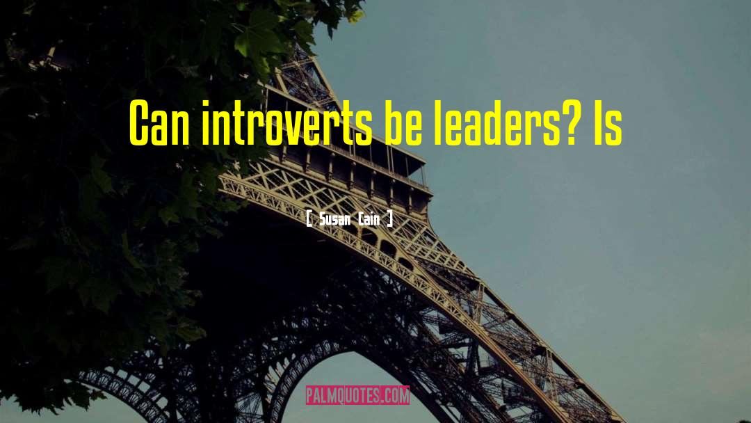 Susan Cain Quotes: Can introverts be leaders? Is