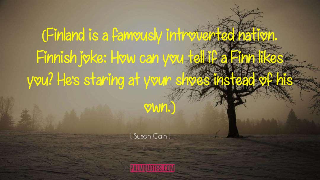 Susan Cain Quotes: (Finland is a famously introverted