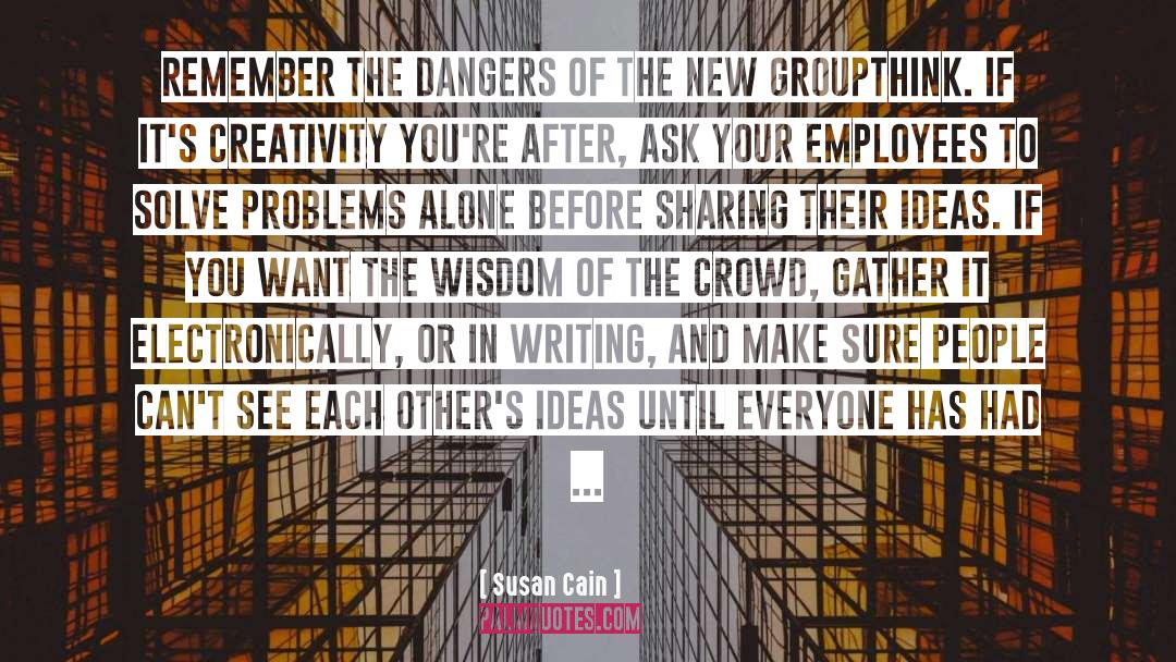 Susan Cain Quotes: Remember the dangers of the