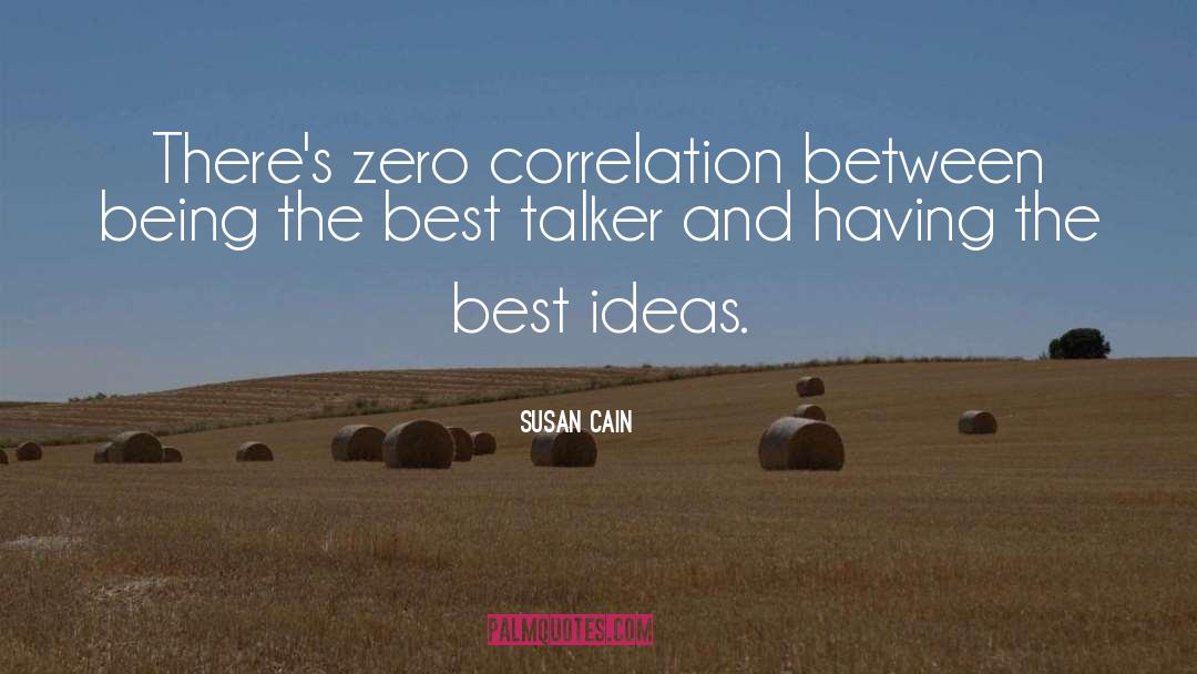 Susan Cain Quotes: There's zero correlation between being