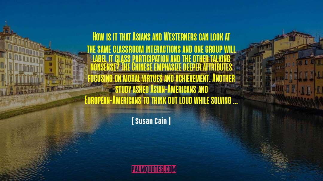 Susan Cain Quotes: How is it that Asians