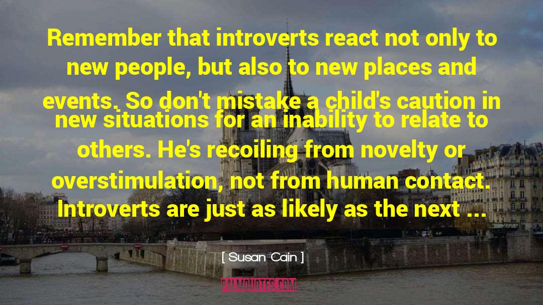 Susan Cain Quotes: Remember that introverts react not