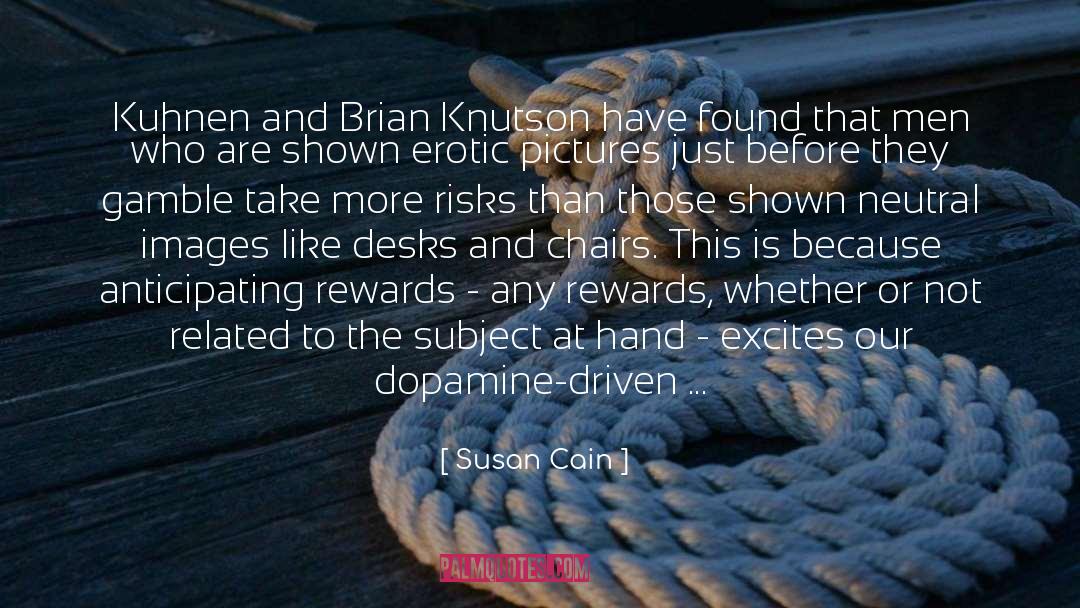 Susan Cain Quotes: Kuhnen and Brian Knutson have