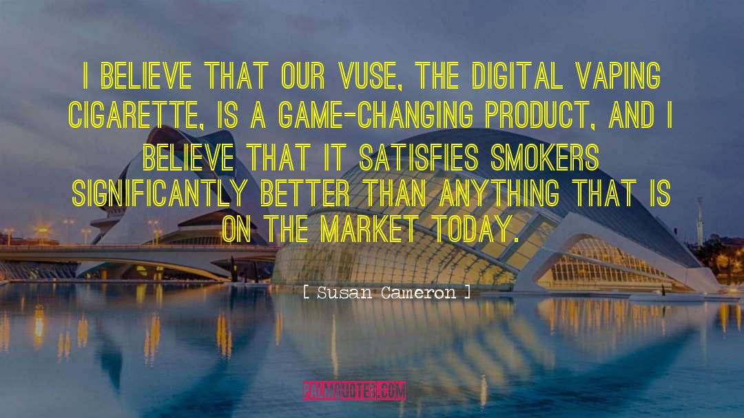 Susan Cameron Quotes: I believe that our Vuse,