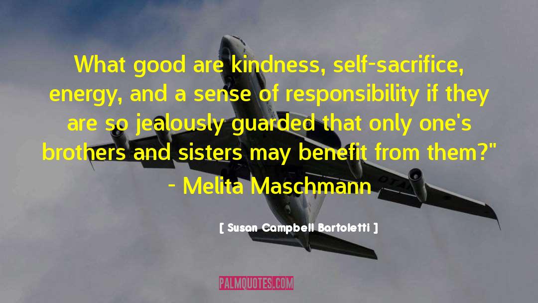 Susan Campbell Bartoletti Quotes: What good are kindness, self-sacrifice,
