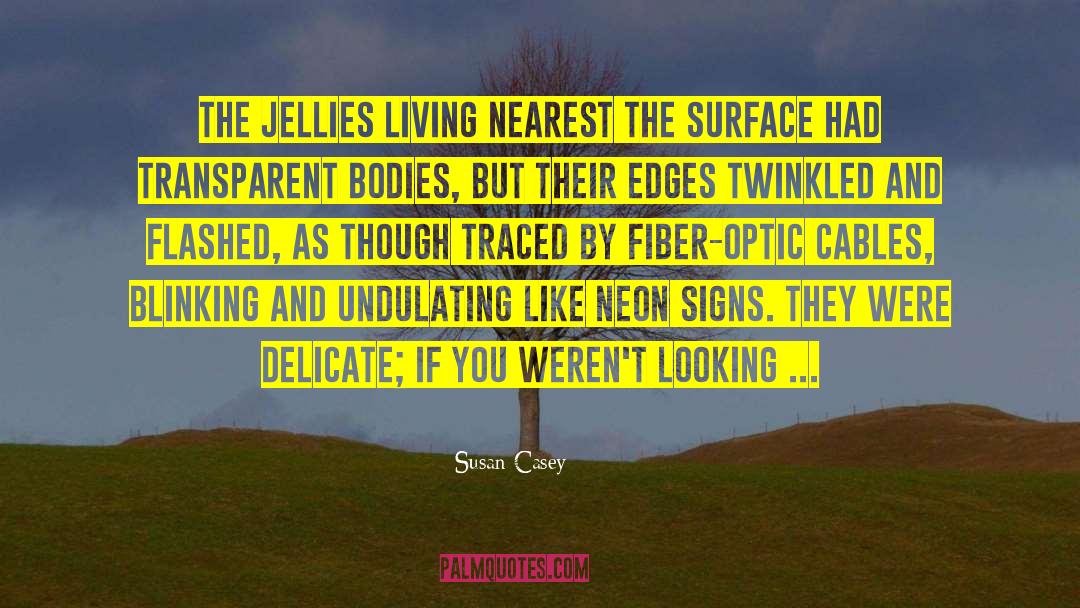 Susan Casey Quotes: The jellies living nearest the