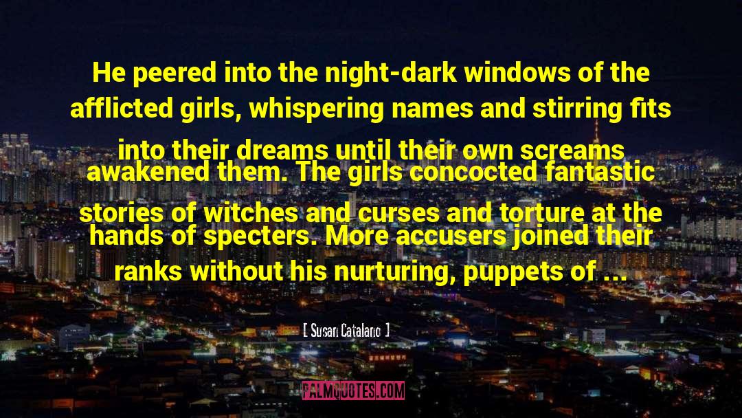 Susan Catalano Quotes: He peered into the night-dark