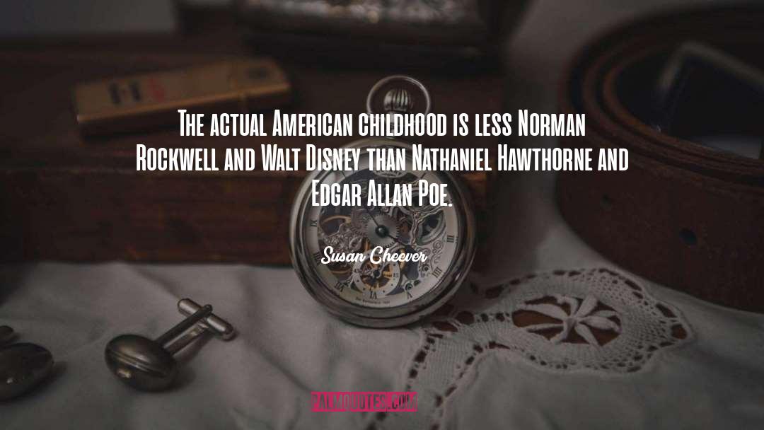 Susan Cheever Quotes: The actual American childhood is