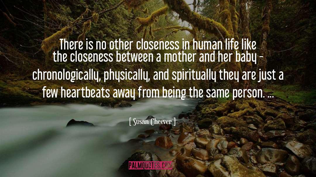 Susan Cheever Quotes: There is no other closeness