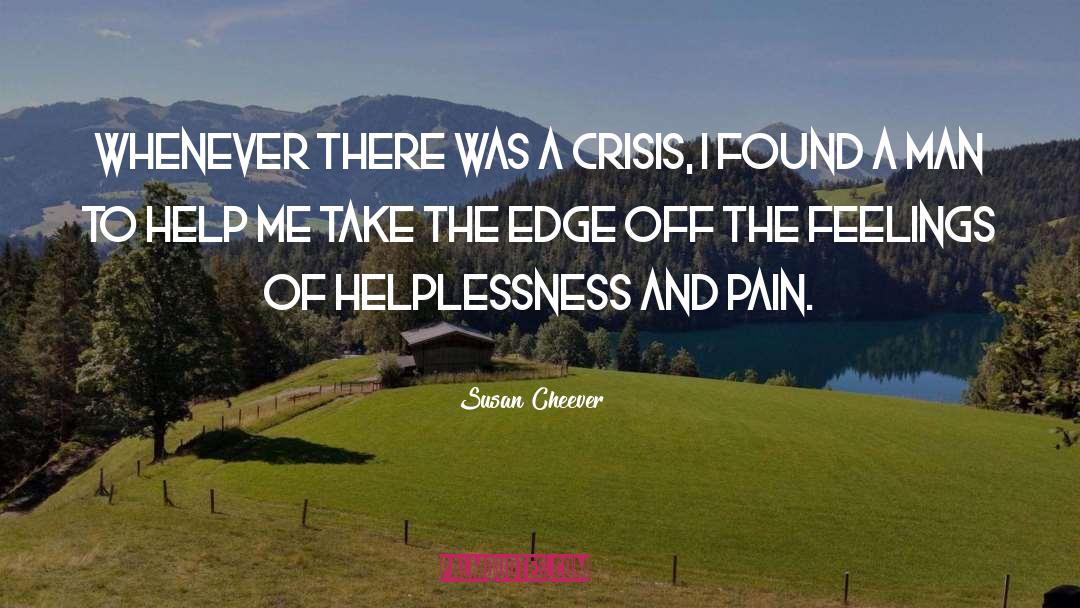 Susan Cheever Quotes: Whenever there was a crisis,