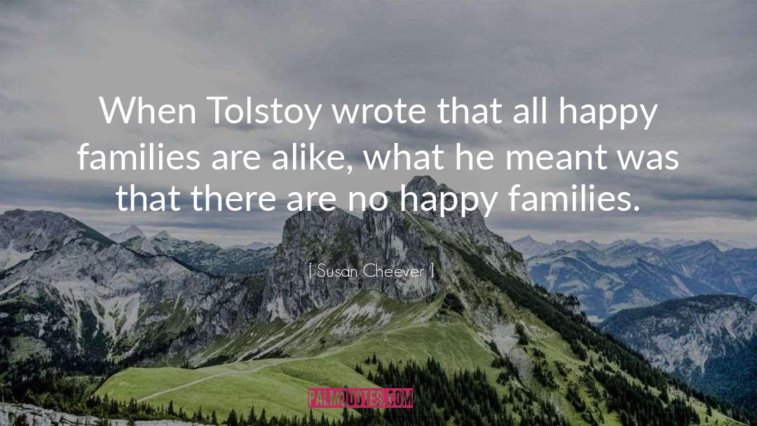 Susan Cheever Quotes: When Tolstoy wrote that all