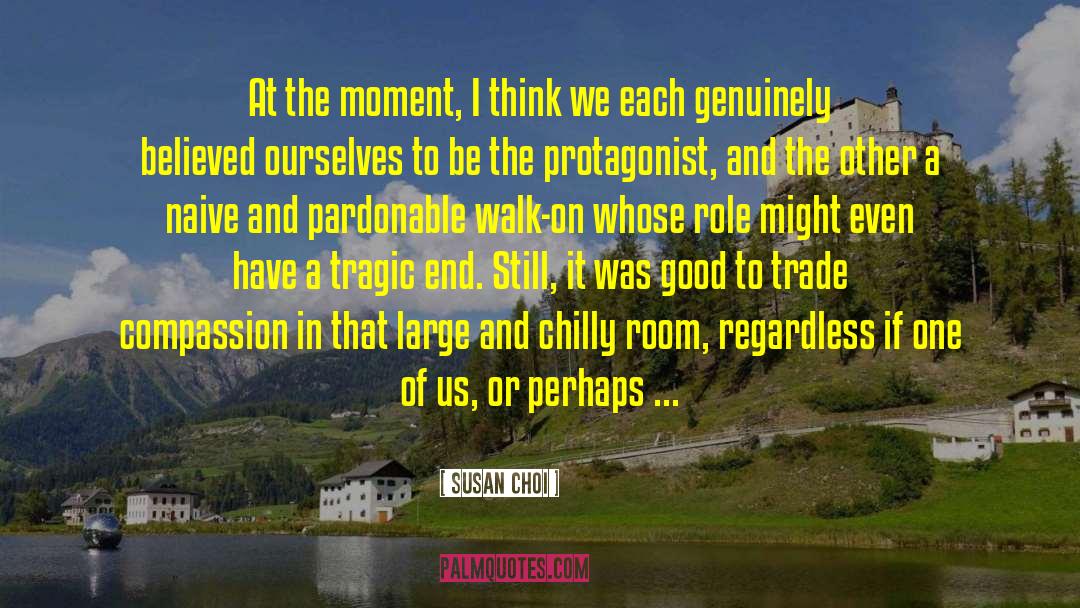 Susan Choi Quotes: At the moment, I think