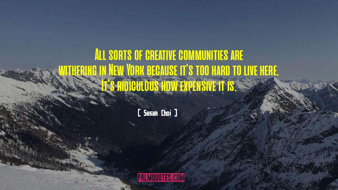 Susan Choi Quotes: All sorts of creative communities