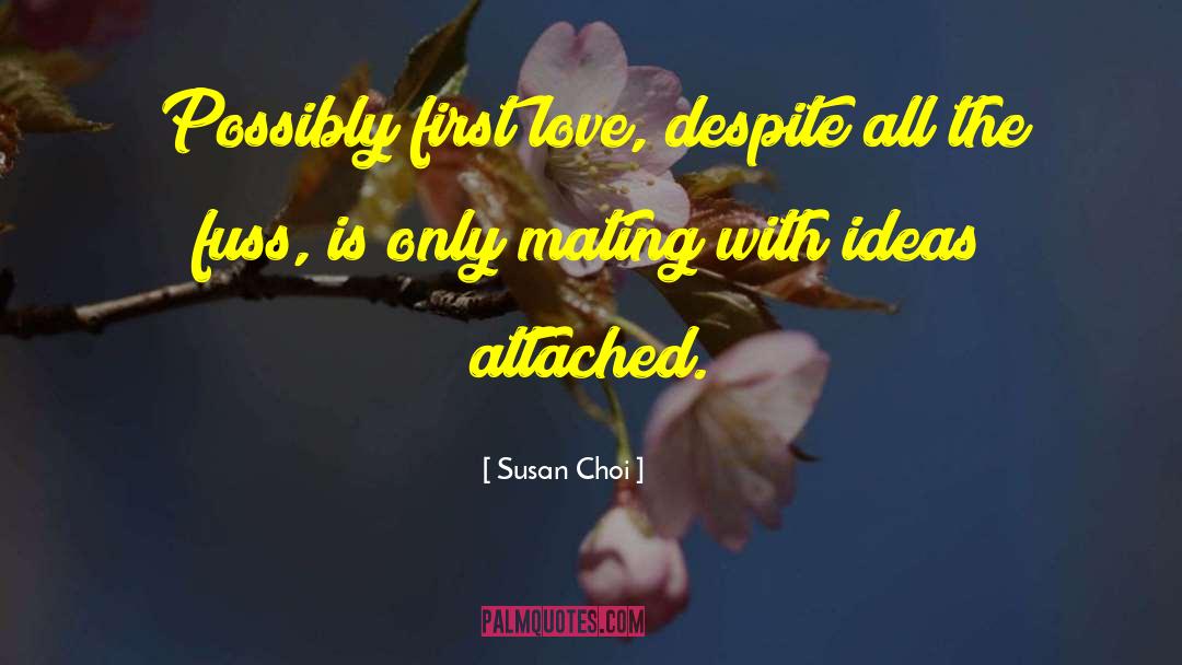 Susan Choi Quotes: Possibly first love, despite all