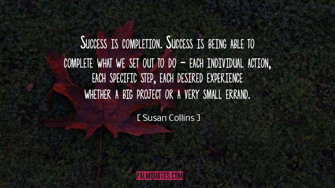 Susan Collins Quotes: Success is completion. Success is